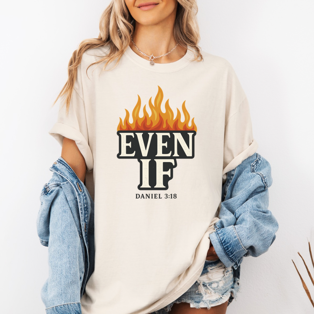 Even If Daniel 3:18 T-Shirt