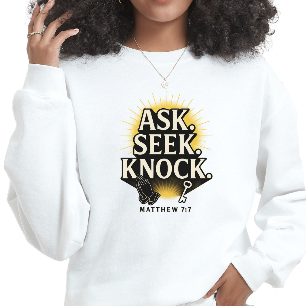 Ask. Seek. Knock. | Christian Sweatshirt Inspired by Matthew 7:7