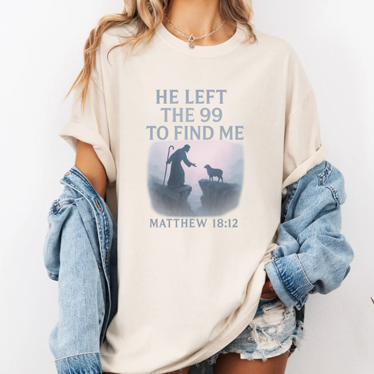 He Left The 99 To Find Me Matthew 18:12 T-shirt
