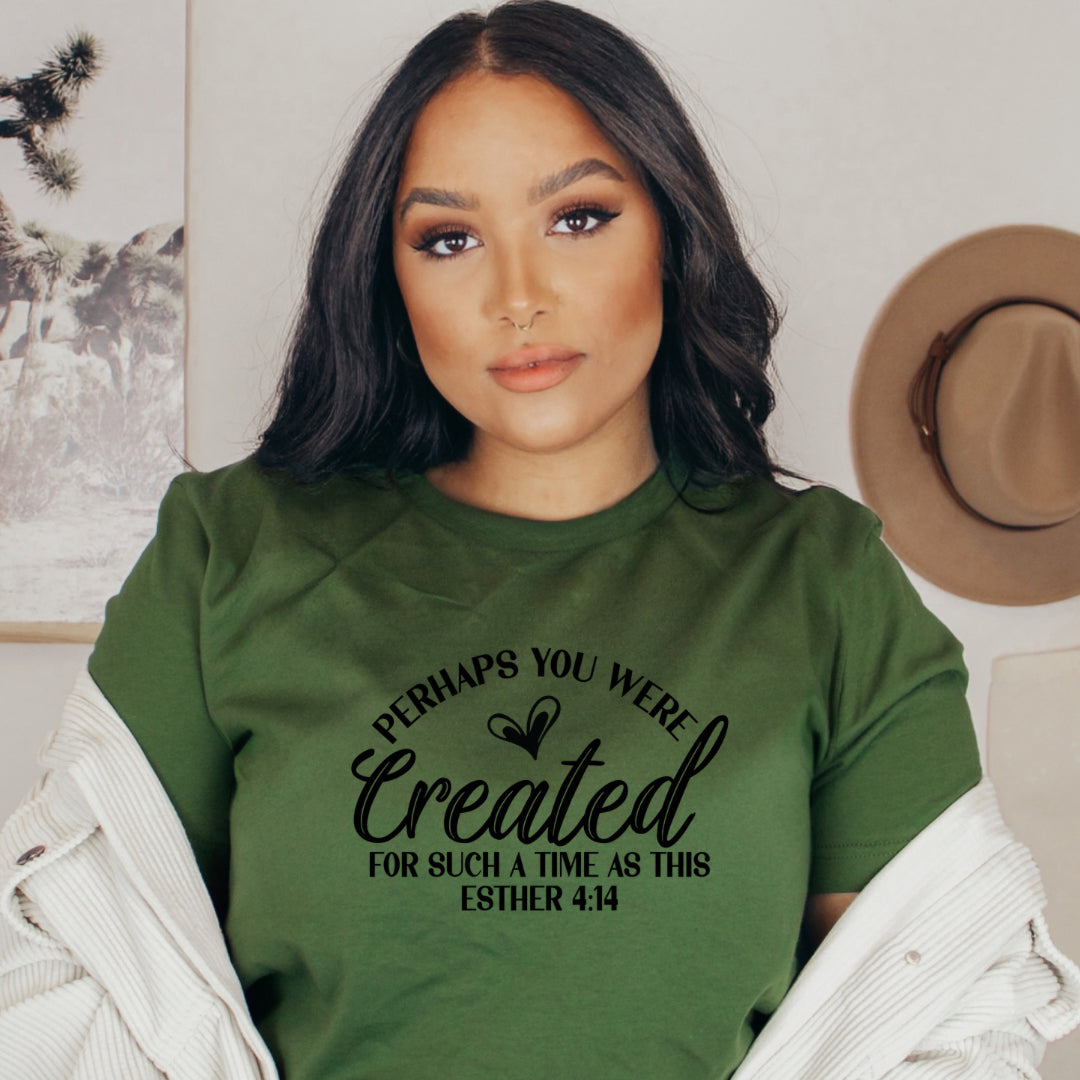 Created Tee — “Perhaps You Were Created For Such A Time As This” Christian T‑Shirt (Esther 4:14)